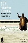 The Real North Korea by Andrei Lankov