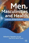 Men, Masculinities and Health: Critical Perspectives edited by Brendan Gough and Steve Robertson