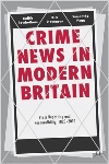 Crime News in Modern Britain, by Judith Rowbotham, Kim Stevenson and Samantha Pegg
