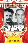 Book review: Stalin’s American Spy: Noel Field, Allen Dulles and the East European Show Trials, by Tony Sharp