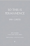Book review: So This is Permanence, by Ian Curtis