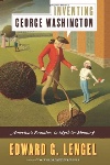 Inventing George Washington, by Edward G. Lengel