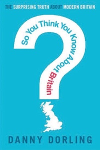 So You Think You Know About Britain? by Danny Dorling