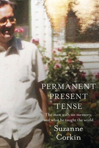 Permanent Present Tense: The Man with No Memory and What He Taught the ...
