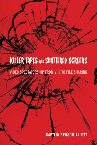 Killer Tapes and Shattered Screens: Video Spectatorship from VHS to