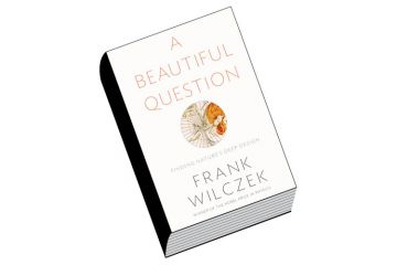 Book review: A Beautiful Question: Finding Nature’s Deep Design, by Frank Wilczek Book review: A Beautiful Question: Finding Nature’s Deep Design, by Frank Wilczek