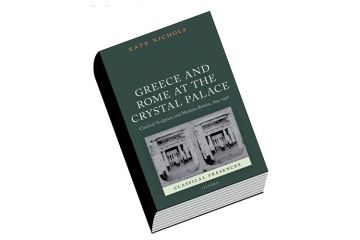 Greece and Rome at the Crystal Palace: Classical Sculpture and Modern Britain, 1854-1936, by Kate Nichols Greece and Rome at the Crystal Palace: Classical Sculpture and Modern Britain, 1854-1936, by Kate Nichols