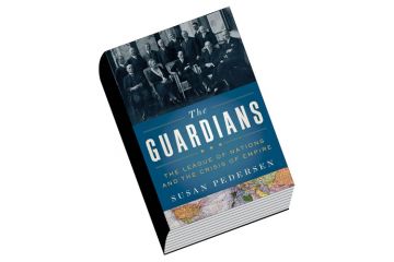 Book review: The Guardians The League of Nations and the Crisis of Empire by Susan Pedersen