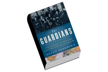 Book review: The Guardians The League of Nations and the Crisis of Empire by Susan Pedersen Book review: The Guardians The League of Nations and the Crisis of Empire by Susan Pedersen
