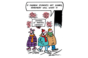Cartoon: outside Saint Martins a woman says to a man 'If fashion students get scabies, everybody will want it' Cartoon: outside Saint Martins a woman says to a man 'If fashion students get scabies, everybody will want it'