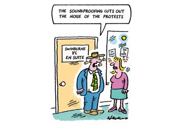 Cartoon: next to a door that says 'Swinburne v-c en suite' a man in a cork-dangling hat says to a woman: 'The soundproofing cuts out the noise of the protests'