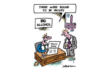 Cartoon: Man sitting at desk with words 'Big Alcohol' on the wall behind him, and holding a piece of paper that says 'health advice complaints', says to another man 'There were bound to be hiccups'