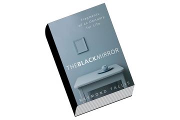 Review: The Black Mirror: Fragments of an Obituary for Life, by Raymond Tallis