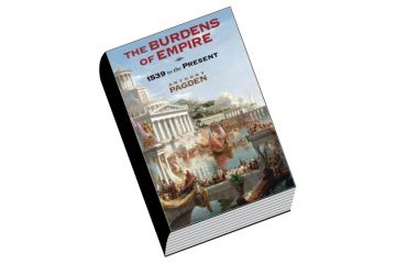 Book review: The Burdens of Empire: 1539 to the Present, by Anthony Pagden Book review: The Burdens of Empire: 1539 to the Present, by Anthony Pagden