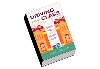 Book review: Driving After Class: Anxious Times in an American Suburb, by Rachel Heiman