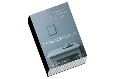 Review: The Black Mirror: Fragments of an Obituary for Life, by Raymond Tallis