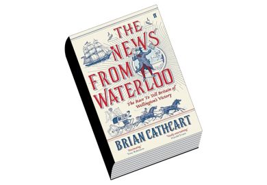 Book review: The News From Waterloo: The Race to Tell Britain of Wellington’s Victory, by Brian Cathcart