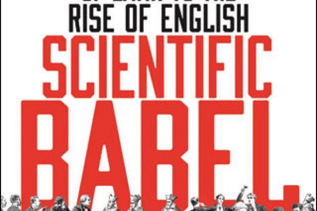 Scientific Babel: How Science Was Done Before and After Global English,  Gordin