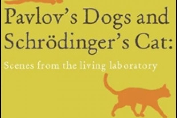 Pavlov S Dogs And Schrodinger S Cat Scenes From The Living Laboratory Times Higher Education The