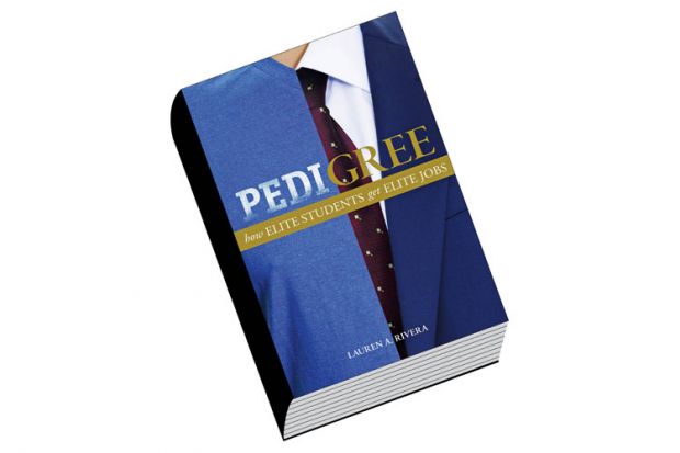 Book review: Pedigree: How Elite Students Get Elite Jobs, by Lauren A. Rivera
