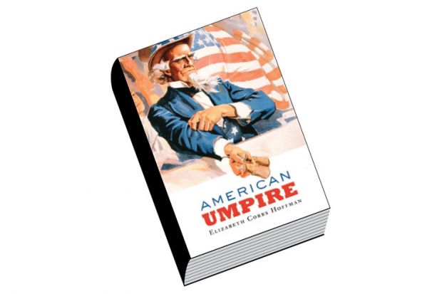 Review: American Umpire, by Elizabeth Cobbs Hoffman Review: American Umpire, by Elizabeth Cobbs Hoffman