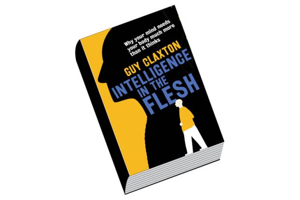 Review: Intelligence in the Flesh, by Guy Claxton