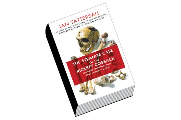 Review: The Strange Case of the Rickety Cossack and Other Cautionary Tales from Human Evolution, by Ian Tattersall
