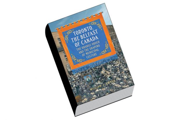 Review: Toronto, the Belfast of Canada: The Orange Order and the Shaping of Municipal Culture, by William J. Smyth Review: Toronto, the Belfast of Canada: The Orange Order and the Shaping of Municipal Culture, by William J. Smyth