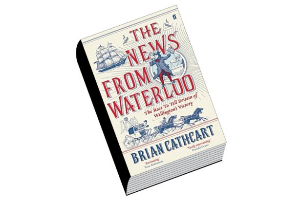 Book review: The News From Waterloo: The Race to Tell Britain of Wellington’s Victory, by Brian Cathcart