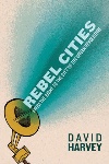 Rebel Cities, by David Harvey